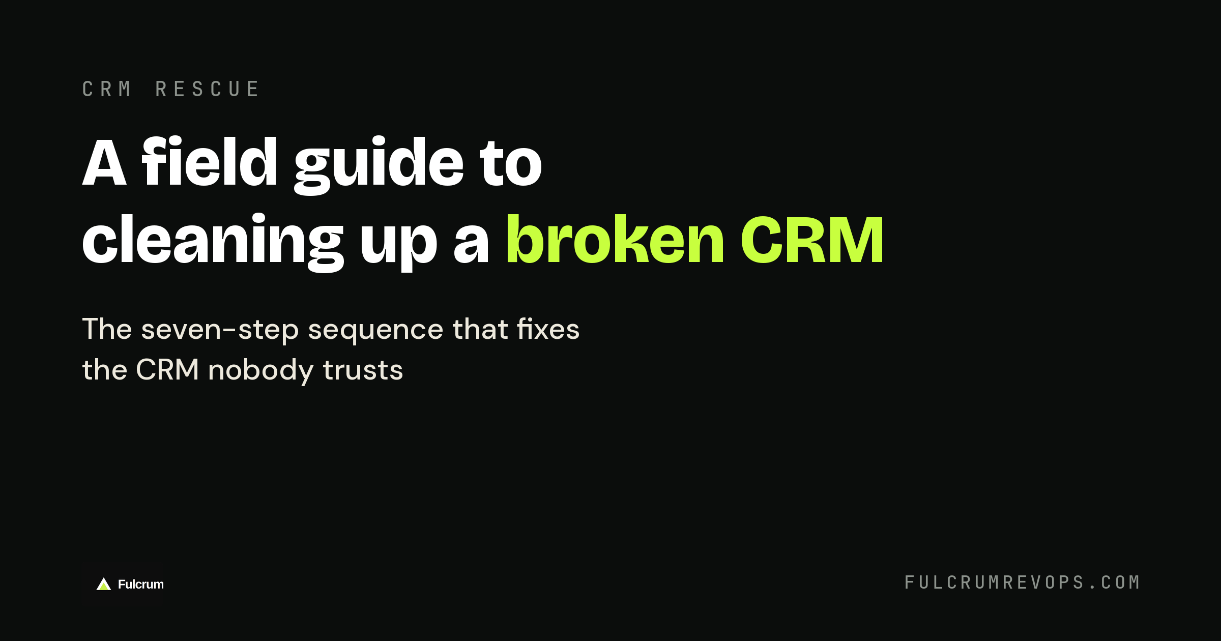 A field guide to cleaning up a broken CRM